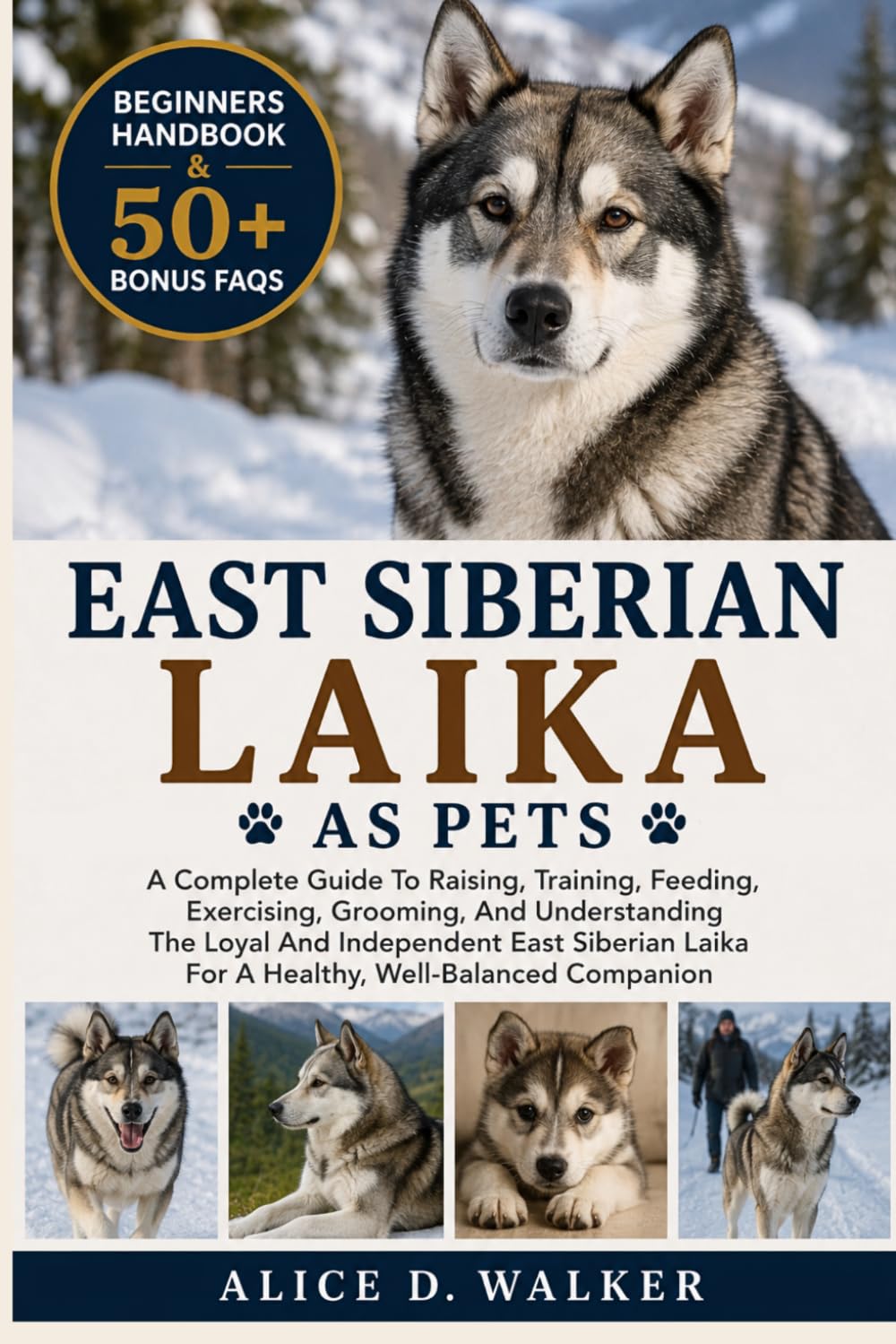 EAST SIBERIAN LAIKA AS PETS: A Complete Guide To Raising, Training, Feeding, Exercising, Grooming, And Understanding The Loyal And Independent East ... Laika For A Healthy, Well-Balanced Companion