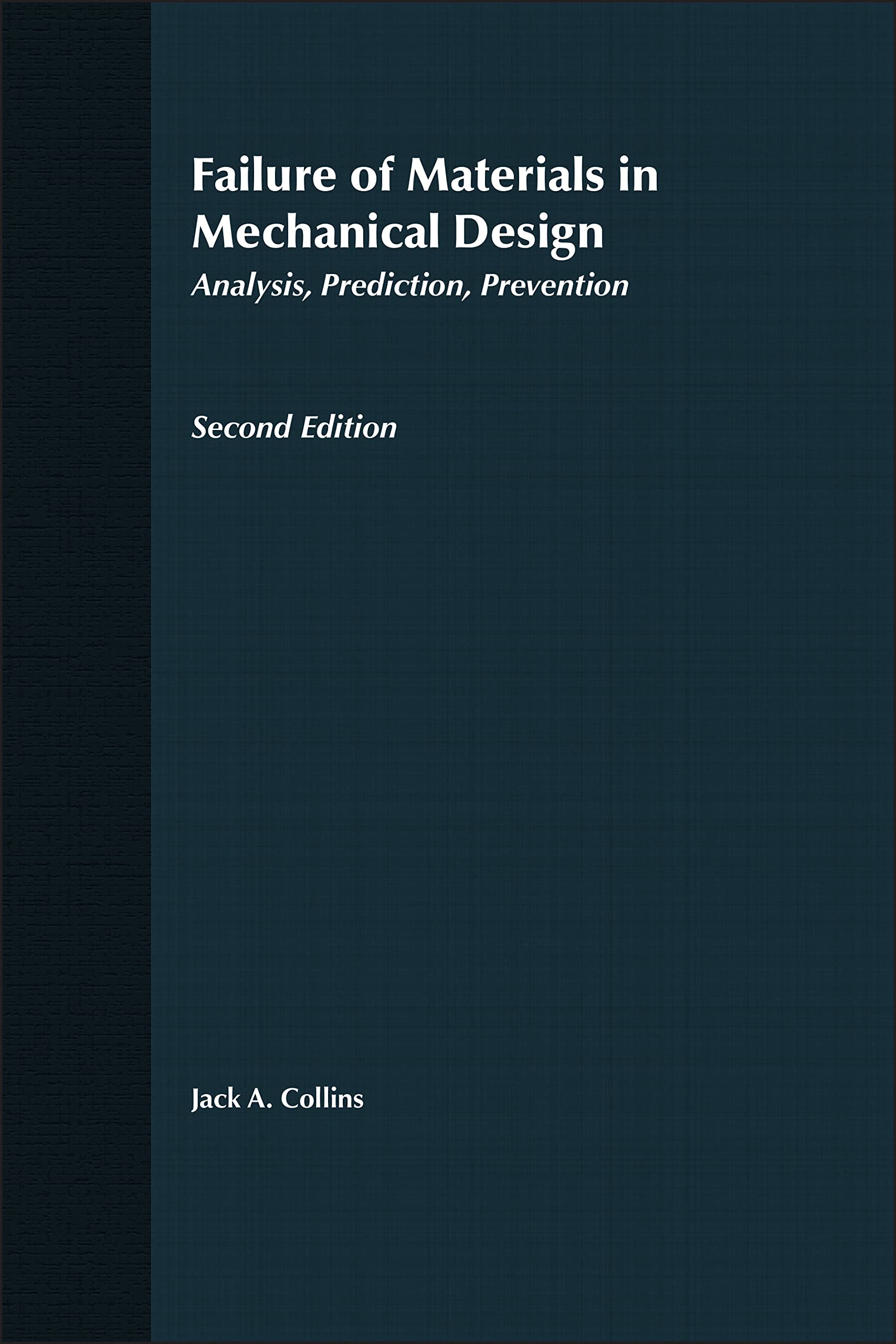 Failure of Materials in Mechanical Design: Analysis, Prediction, Prevention, 2nd Edition