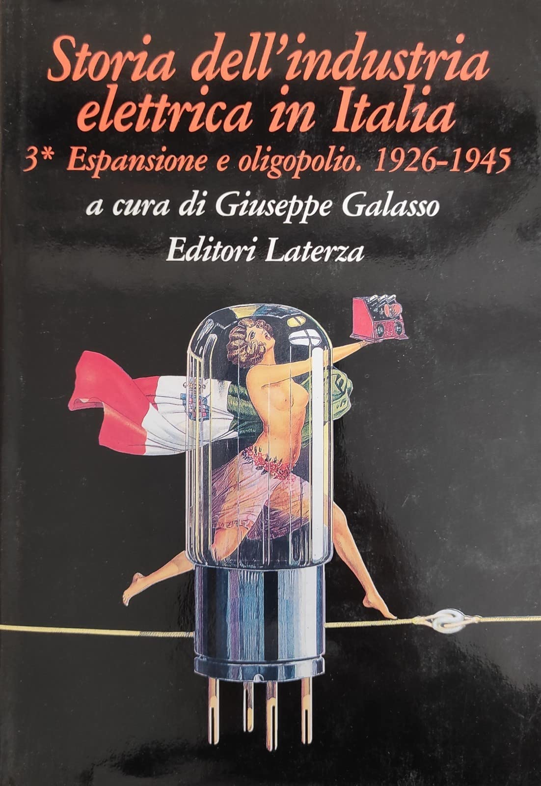 Storia dell'industria elettrica in Italia. Dal dopoguerra alla nazionalizzazione 1945 - 1962 (Vol. 4)