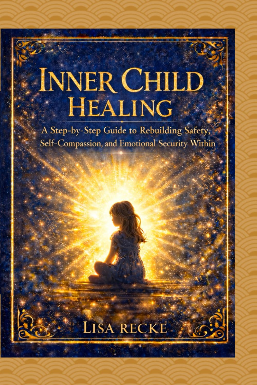 INNER CHILD HEALING: A Step-by-Step Guide to Rebuilding Safety, Self-Compassion, and Emotional Security Within: 2 (The Return to Self Series)