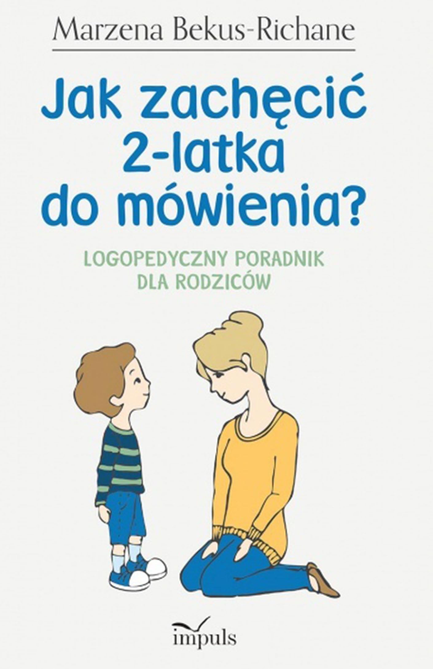 Jak zachecic 2-latka do mowienia?: Logopedyczny poradnik dla rodziców