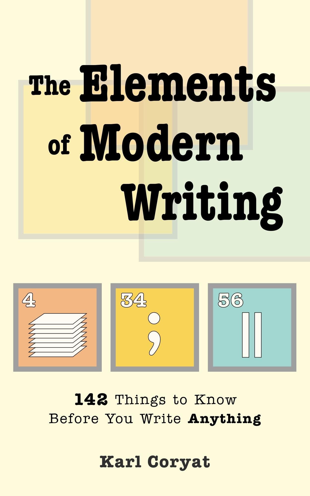 The Elements of Modern Writing: 142 Things to Know Before You Write Anything