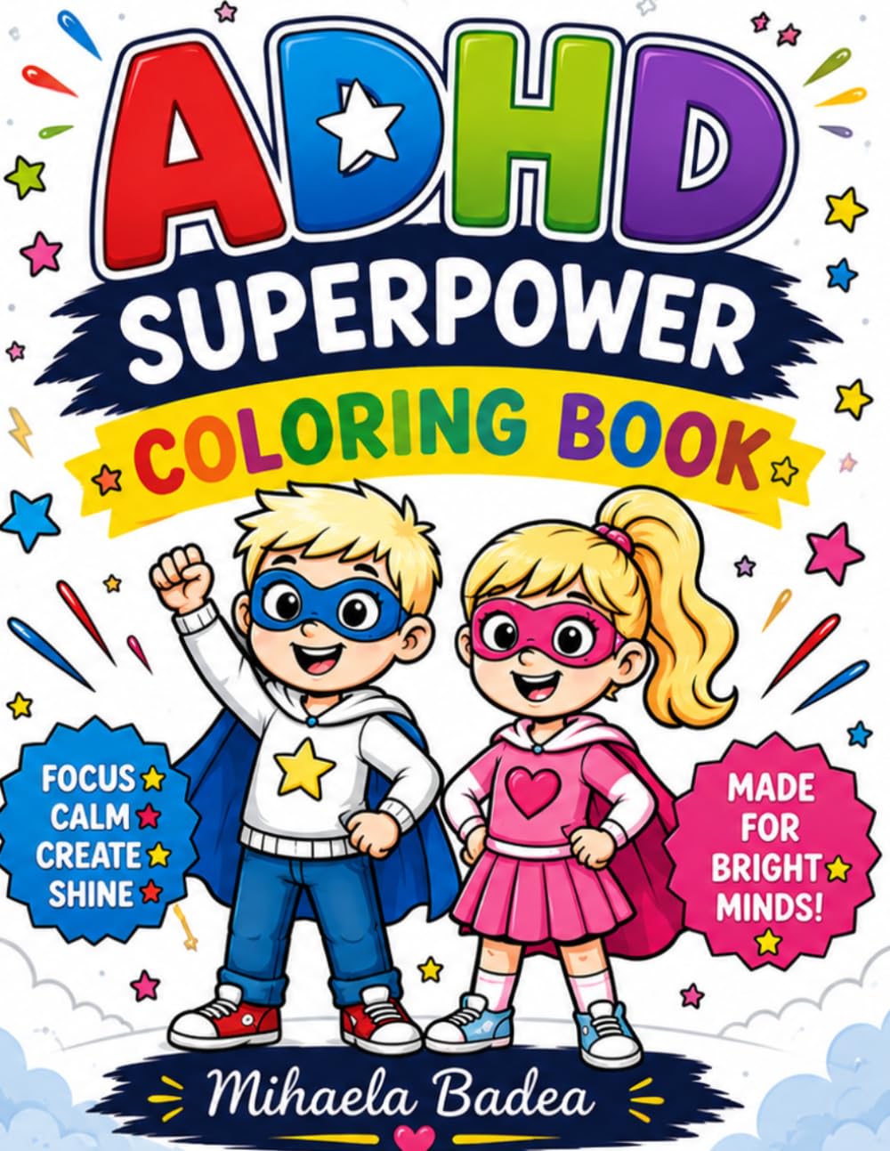 Adhd Superpower Coloring Book: Helping Energetic Kids Find Calm, Build Focus, and Feel Proud of Who They Are