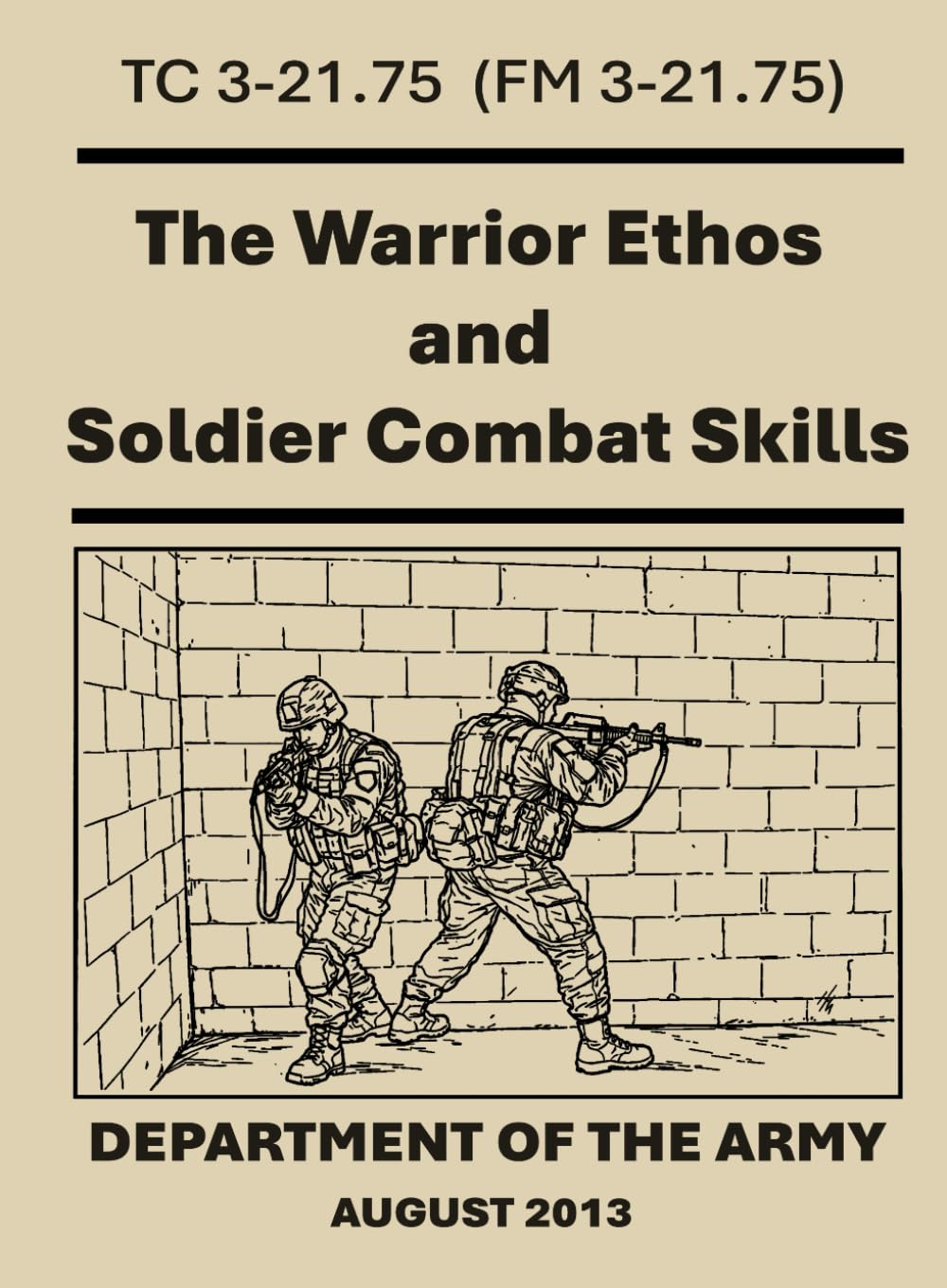 The Warrior Ethos and Soldier Combat Skills: TC 3-21.75. (FM 3-21.75)