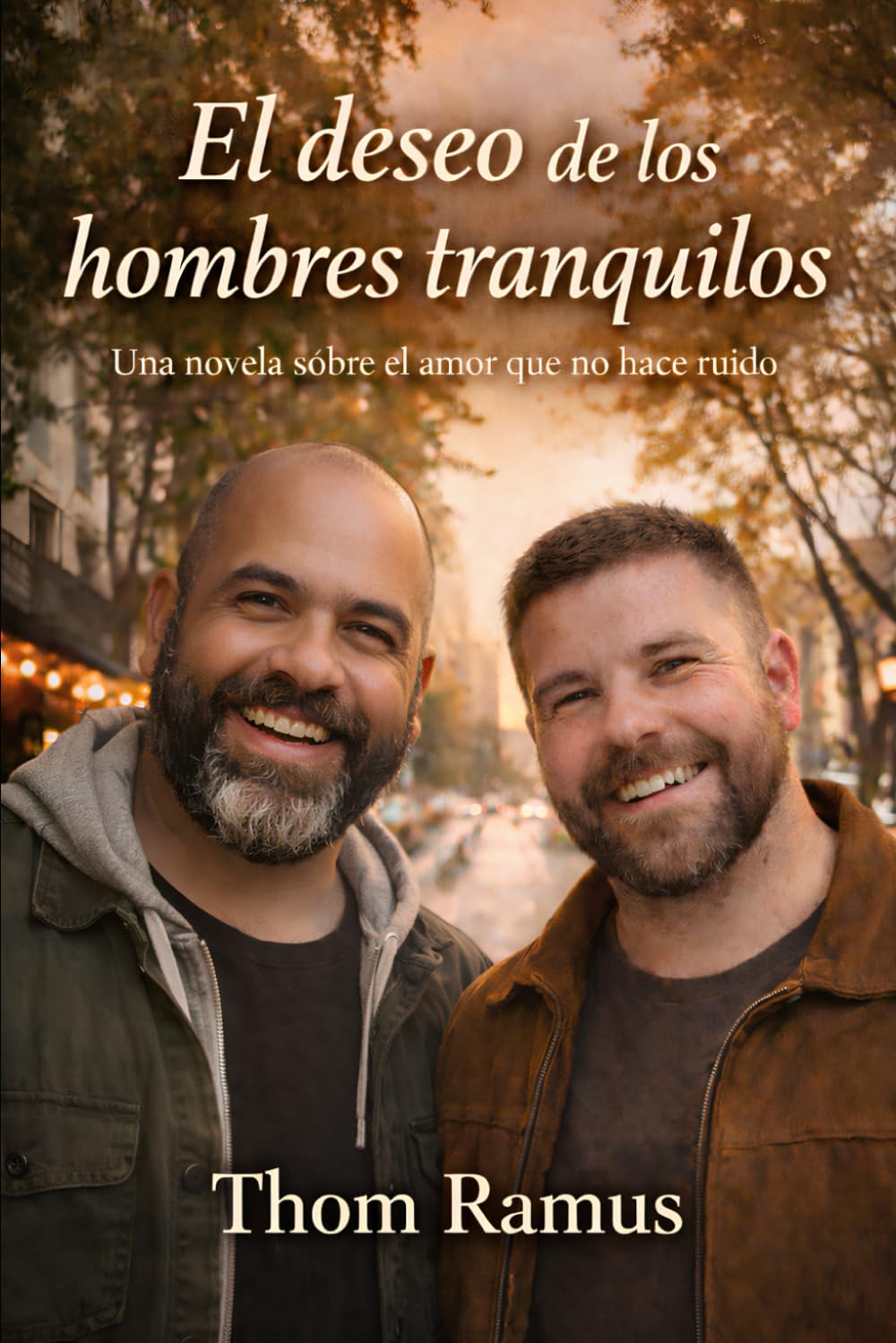 El deseo de los hombres tranquilos: Una novela sobre el amor que no hace ruido