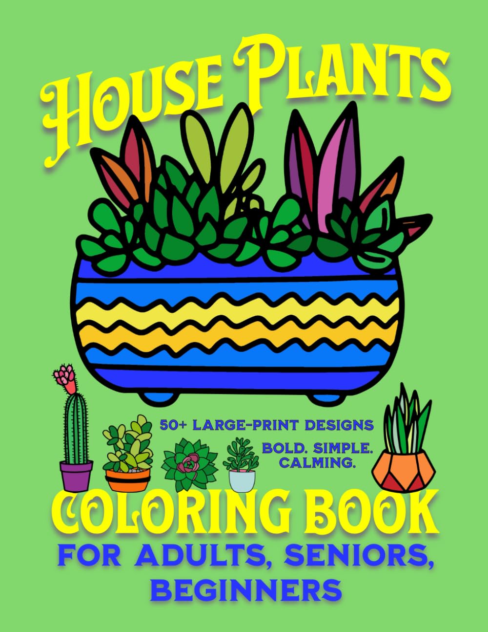 House Plants Coloring Book For Adults, Seniors, Beginners: 50+ Large-Print Designs. Bold. Simple. Calming.