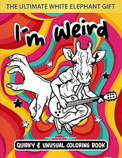White Elephant Gifts For Adults: I'm Weird Coloring Book: A Totally Crazy Book Full of Unusual and Eerie Pictures To Color