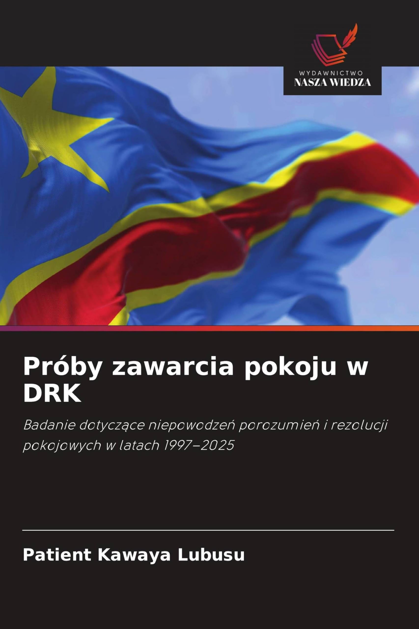 Próby zawarcia pokoju w DRK: Badanie dotycz¿ce niepowodze¿ porozumie¿ i rezolucji pokojowych w latach 1997-2025