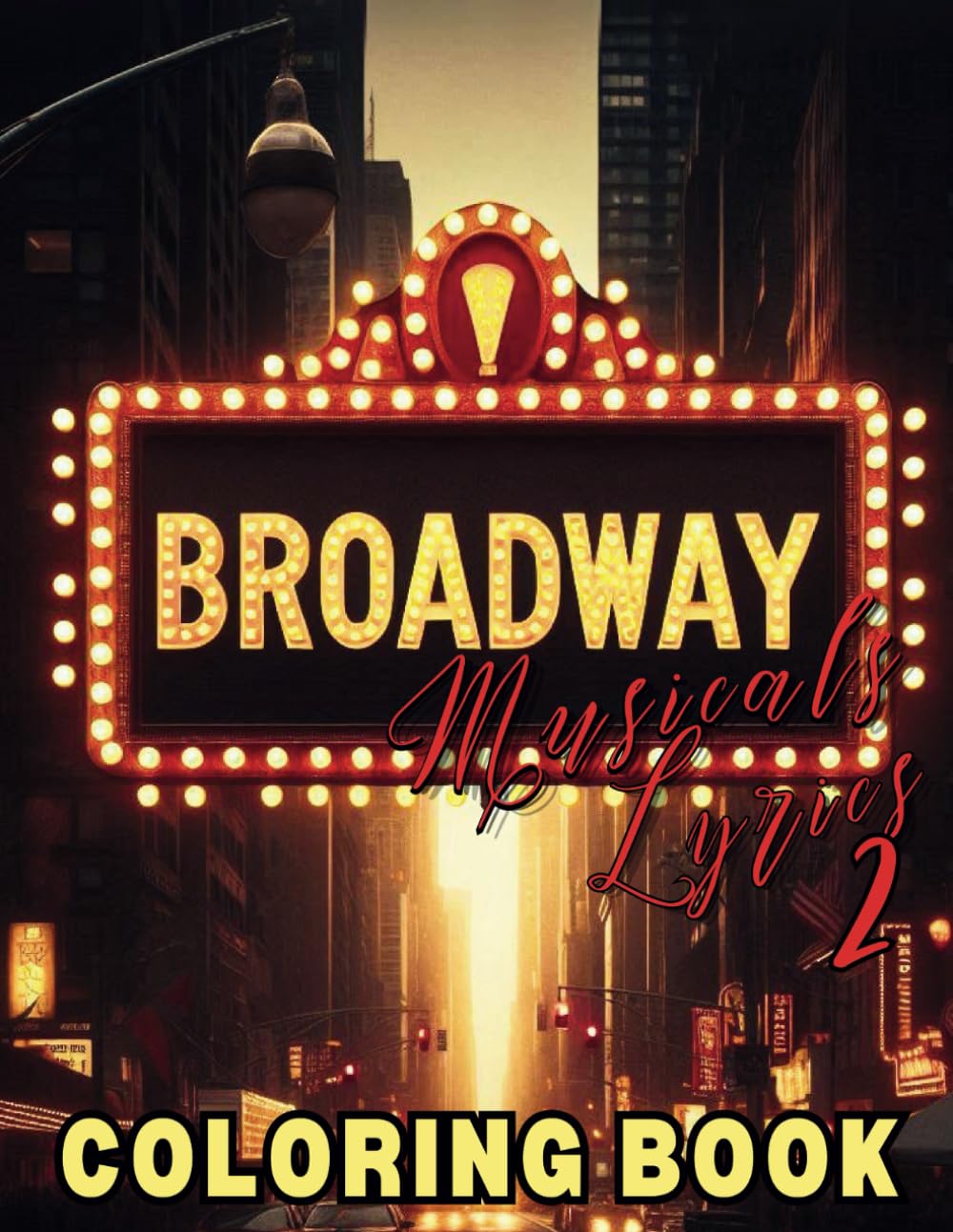 Broadway Musicals Lyrics 2 Coloring Book: Relax and Color Musical Theater Song Words of Classic and Best Selling Hits From The Stage