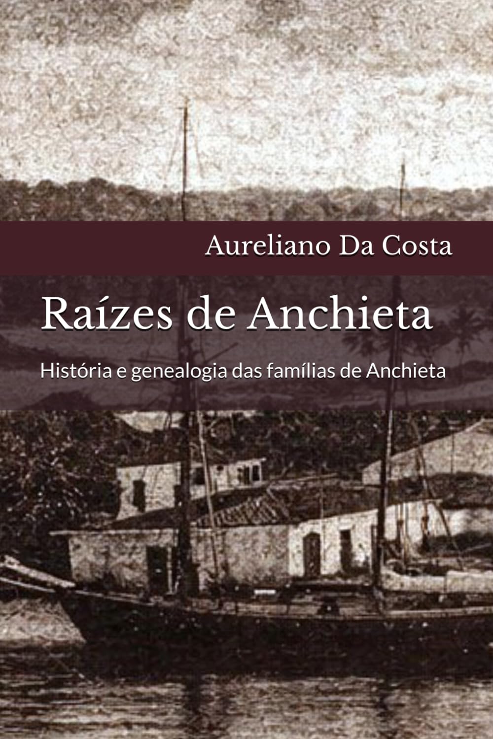 Raízes de Anchieta: História e genealogia das famílias de Anchieta