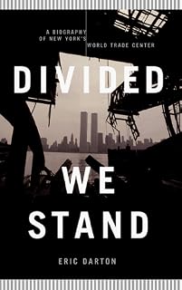 Divided We Stand: A Biography Of New York's World Trade Center