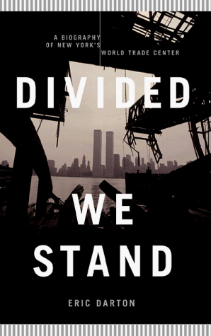 Divided We Stand: A Biography Of New York's World Trade Center