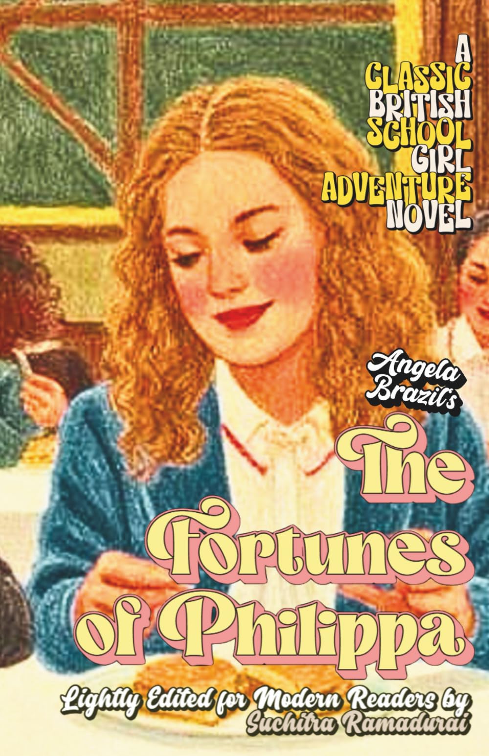 'THE FORTUNES OF PHILIPPA' by Angela Brazil; Lightly Edited for Modern Readers by Suchitra Ramadurai; Softcover; Travel-friendly Size 5.5x8.5"; With ... Novel (Classic Schoolgirl Adventure Novels)