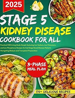 stage 5 kidney disease cookbook for all: CKD Living Made Simple featuring Low Sodium, Low Potassium, and Low Phosphorus Recipes for End Stage Renal ... and Transplants (Living well with CKD)