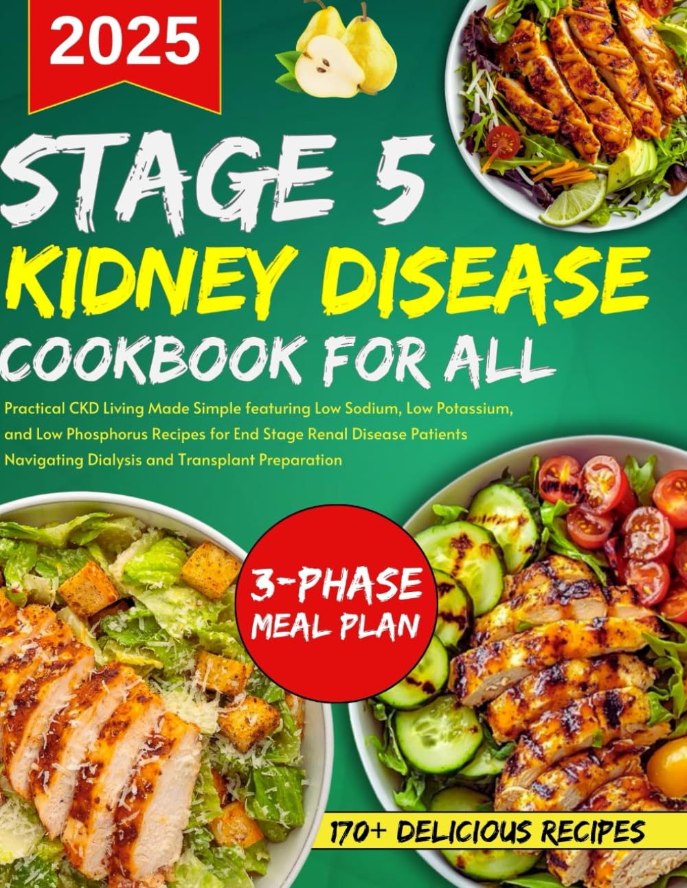 stage 5 kidney disease cookbook for all: CKD Living Made Simple featuring Low Sodium, Low Potassium, and Low Phosphorus Recipes for End Stage Renal ... and Transplants (Living well with CKD)