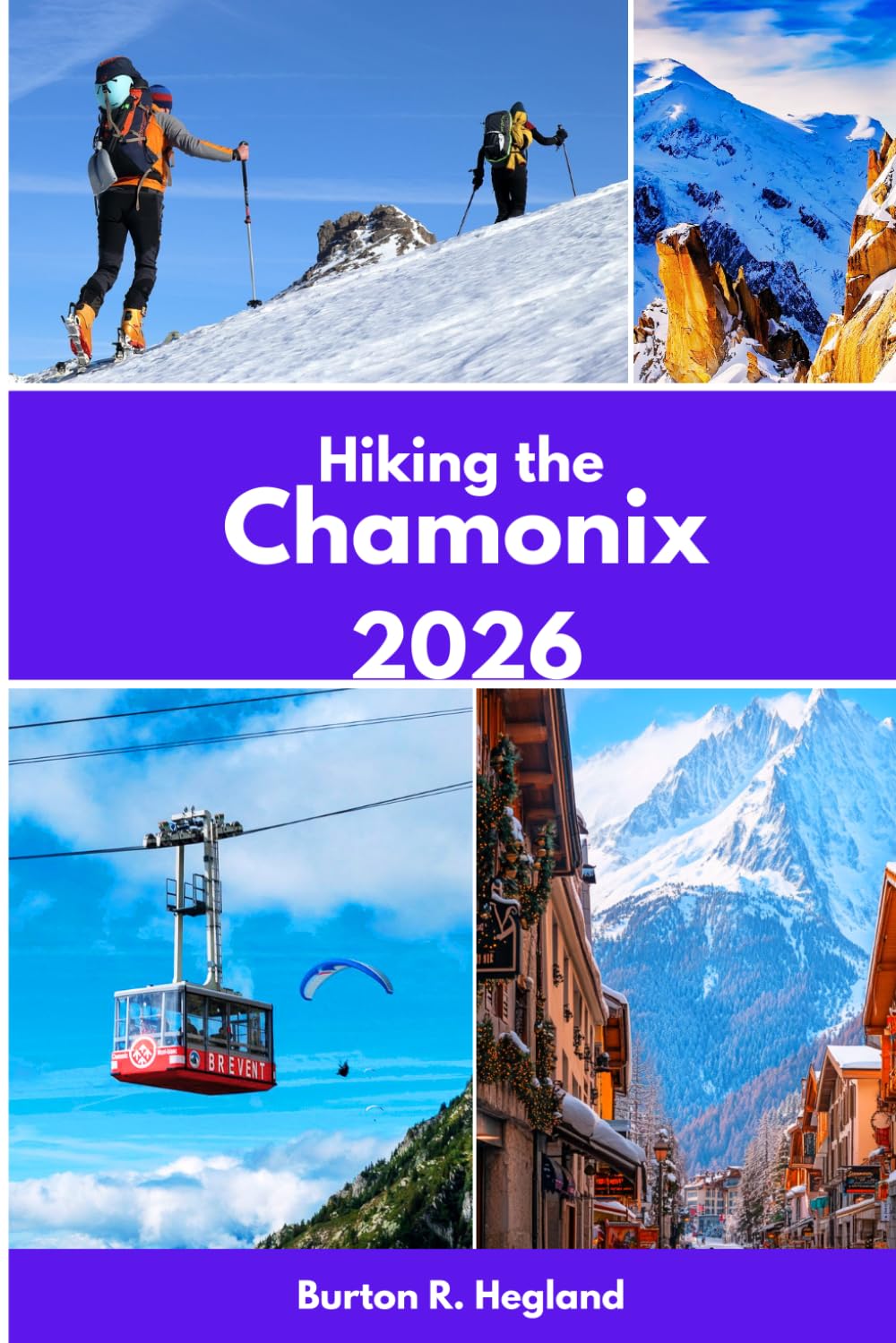 Hiking the Chamonix 2026: Explore the Beauty, Adventure & Hidden Gems of the Mont Blanc Valley