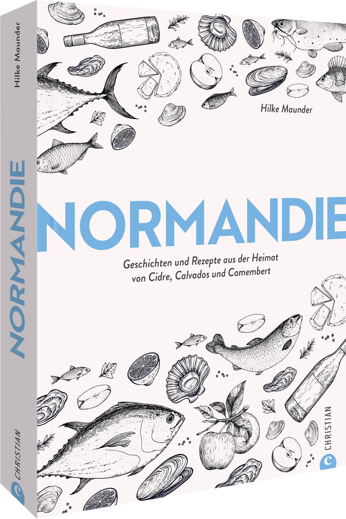Frankreich Kochbuch – Normandie: Geschichten & Rezepte aus der Heimat von Cidre, Calvados und Camembert. 75 normannische Spezialitäten erzählen die kulinarische Geschichte der Normandie