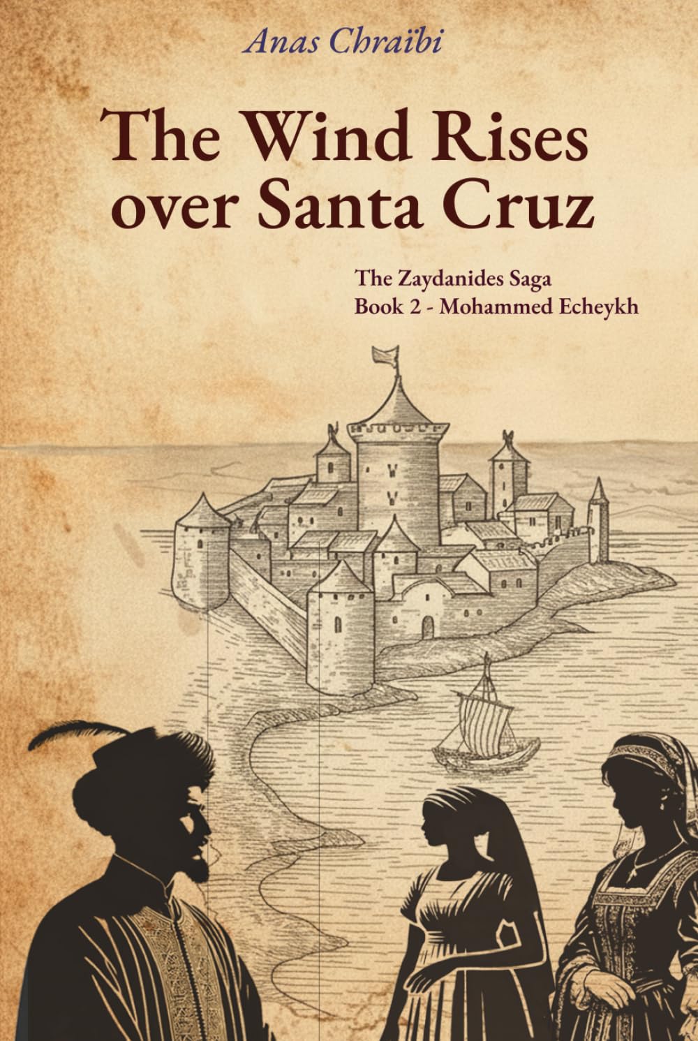 The Wind Rises over Santa Cruz: The Zaydanides Saga - Saadians