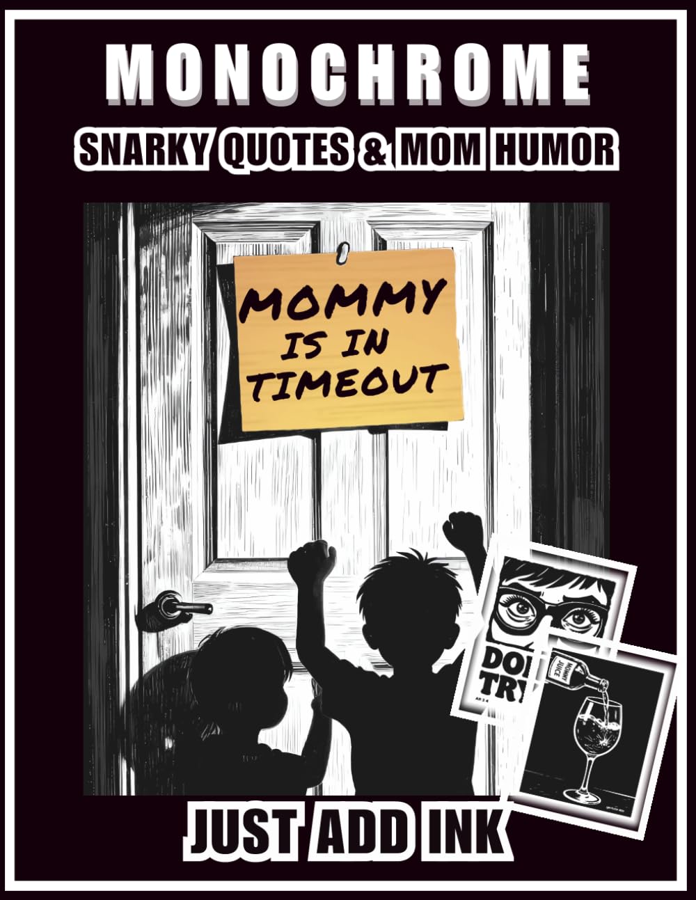 Monochrome Mommy is in Timeout: A Sarcastic Coloring Book for Exhausted Moms. Featuring Snarky Quotes, Funny Parenting Humor, and Stress Relief ... Ink) (The Cheaper Than Therapy Collection)