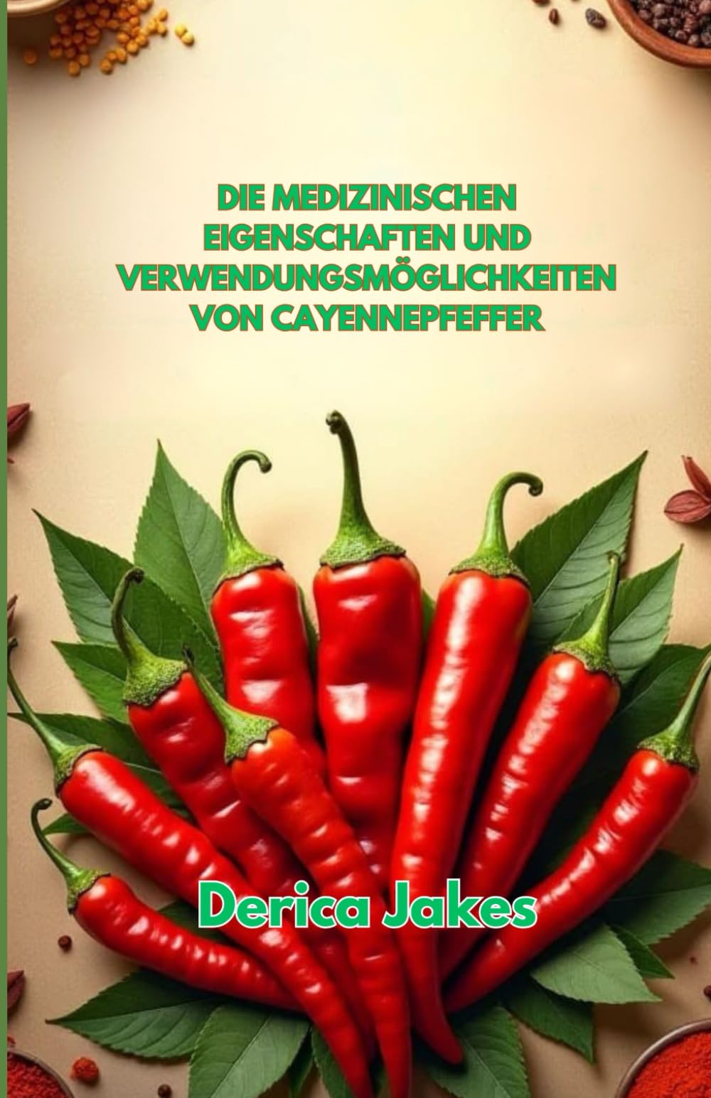 DIE MEDIZINISCHEN EIGENSCHAFTEN UND VERWENDUNGSMÖGLICHKEITEN VON CAYENNEPFEFFER