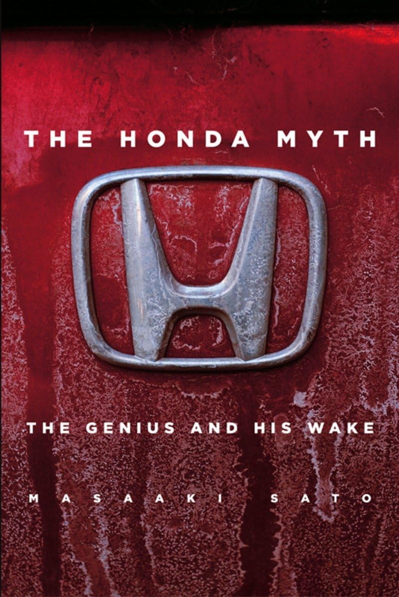 The Honda Myth: The Genius and His Wake Hardcover – December 19, 2006