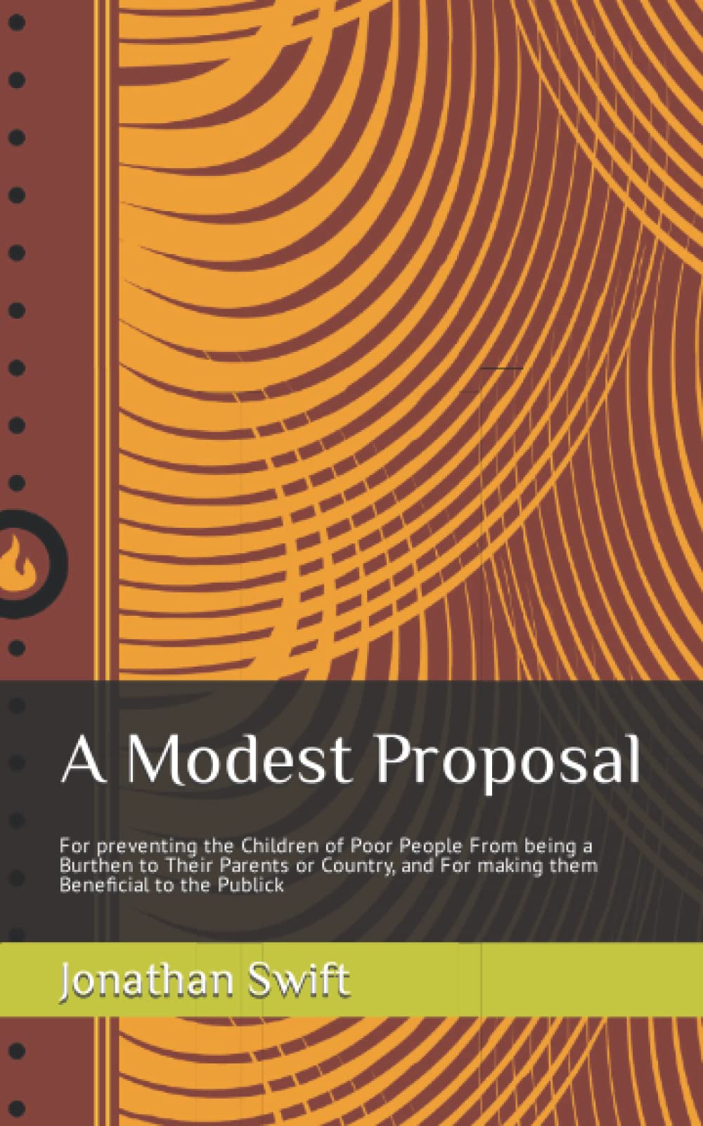 A Modest Proposal: For preventing the Children of Poor People From being a Burthen to Their Parents or Country, and For making them Beneficial to the Publick