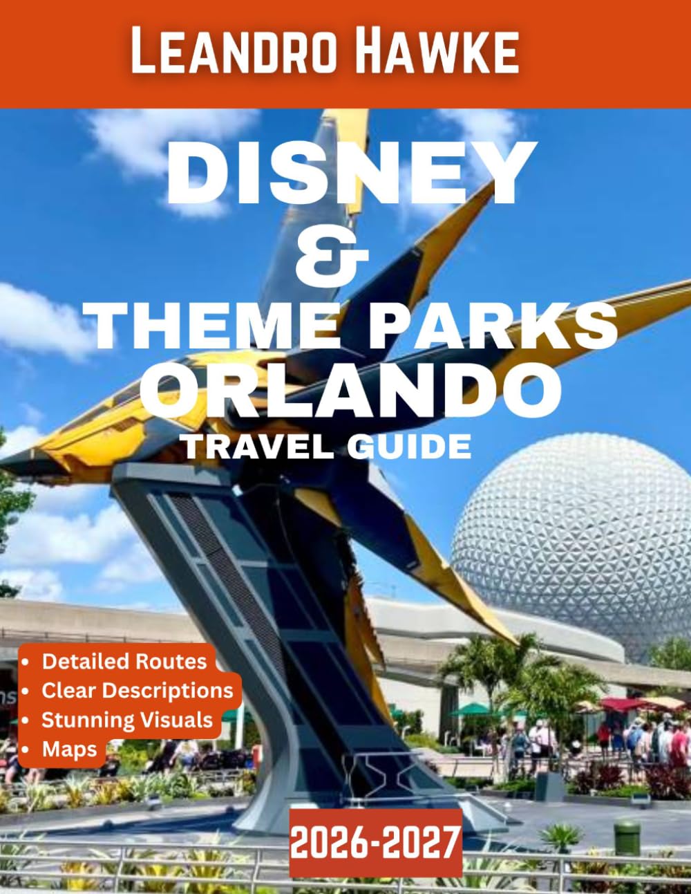 Disney & Theme Parks – Orlando Travel Guide 2026–2027: Experience the Magic of Orlando: Disney, Universal, and Iconic Theme Park Adventures