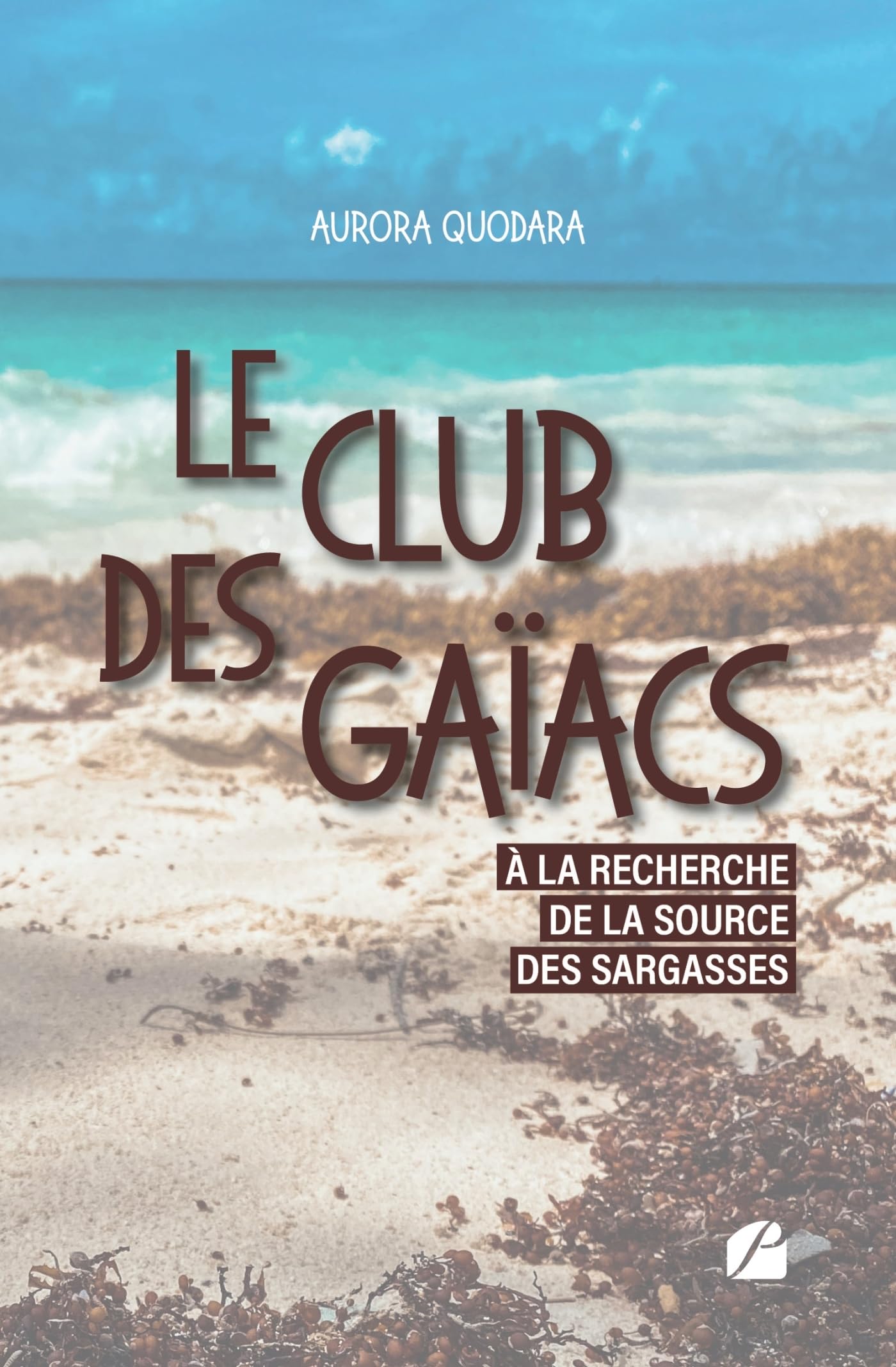 Le Club des Gaïacs: Tome I - À la recherche de la source des sargasses