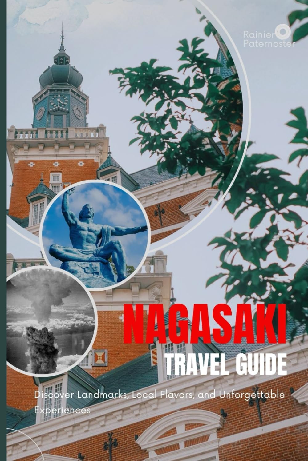 NAGASAKI TRAVEL GUIDE: Discover Landmarks, Local Flavors, and Unforgettable Experiences
