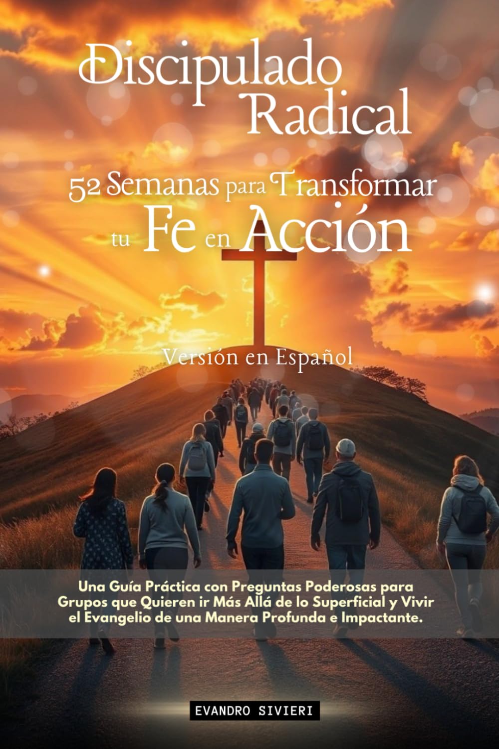 Discipulado Radical: 52 Semanas para Transformar tu Fe en Acción (3- Serie Propósito)