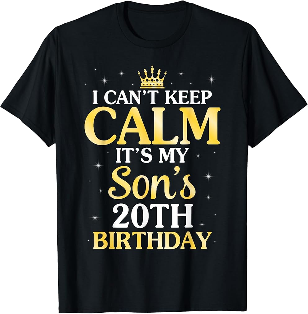 I Can't Keep Calm It's My Son's 20th Birthday 20 Years Old T-Shirt