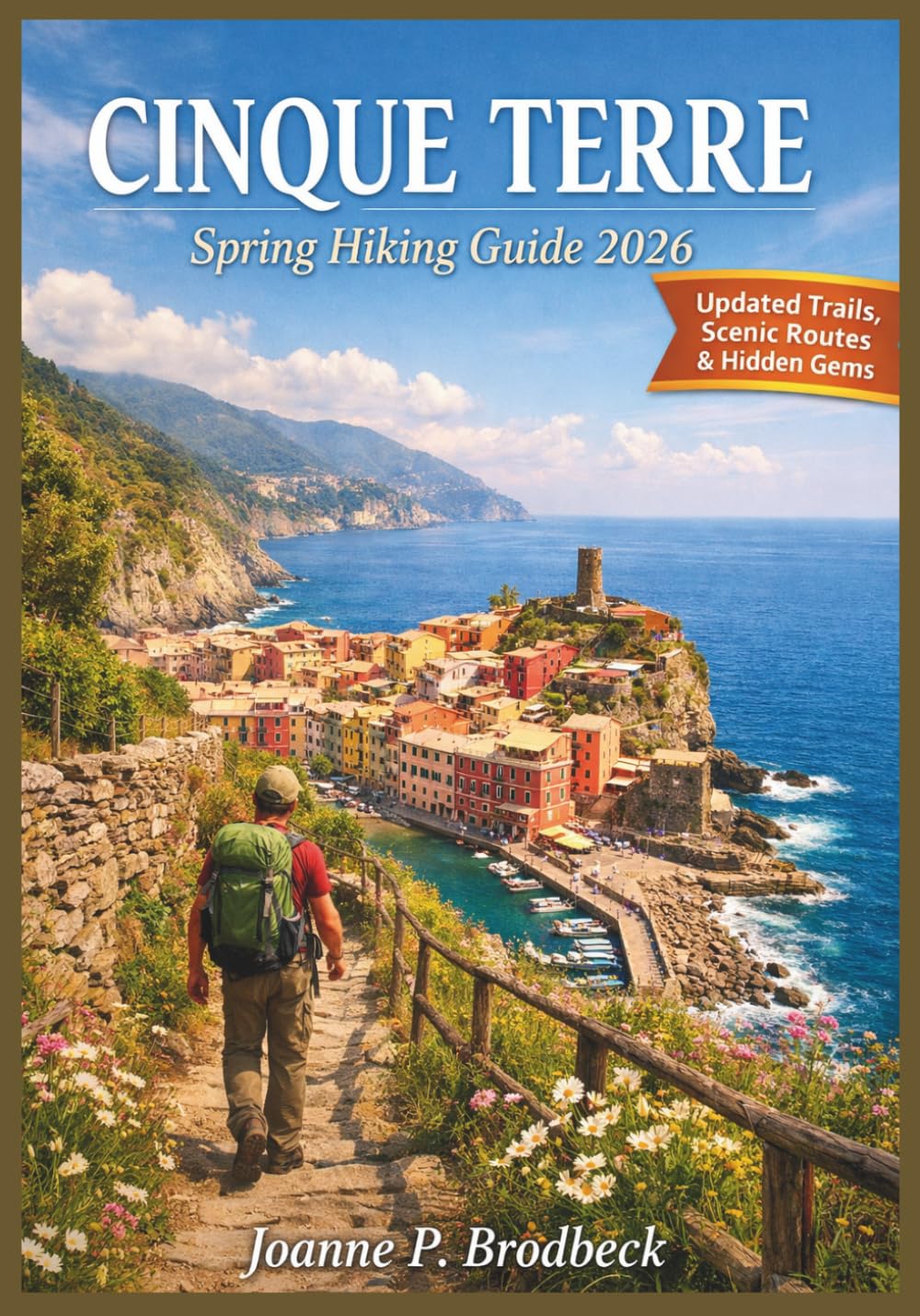 CINQUE TERRE Spring Hiking Guide 2026: Your Guide to Exploring Coastal Hiking Trails, Scenic Routes, Colorful Villages, Hidden Beaches, and Unforgettable Mediterranean Views in Cinque Terre.