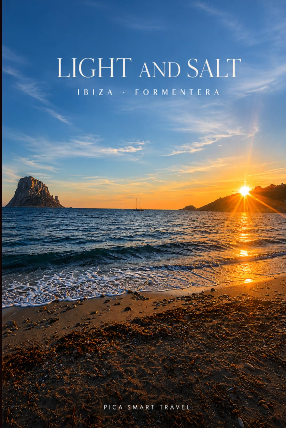 Light and Salt: Ibiza- Formentera (Pica Smart Travel)