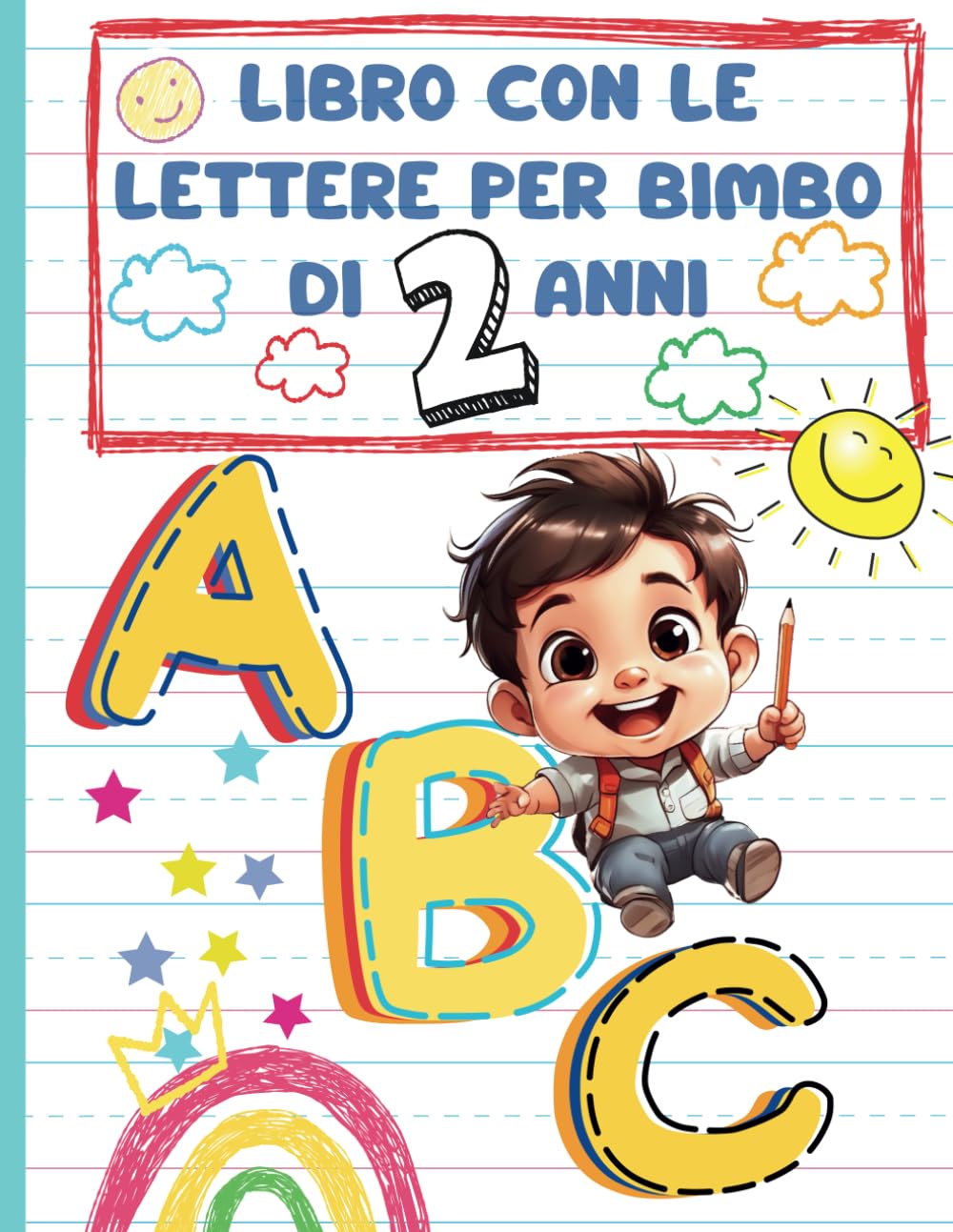 Libro Con Le Lettere Per Bimbo Di 2 Anni: Imparare A Tracciare, Colorare Disegni E Attività Divertenti Con Metodo Prescolare Per Bambini Ai Primi Passi (Scrivere L'Alfabeto Giocando)