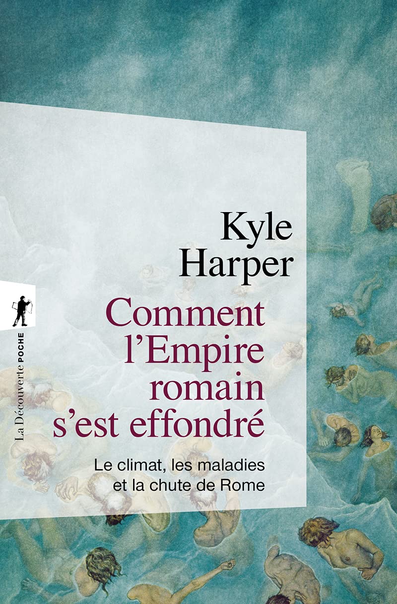 Comment l'Empire romain s'est effondré: Le climat, les maladies et la chute de Rome