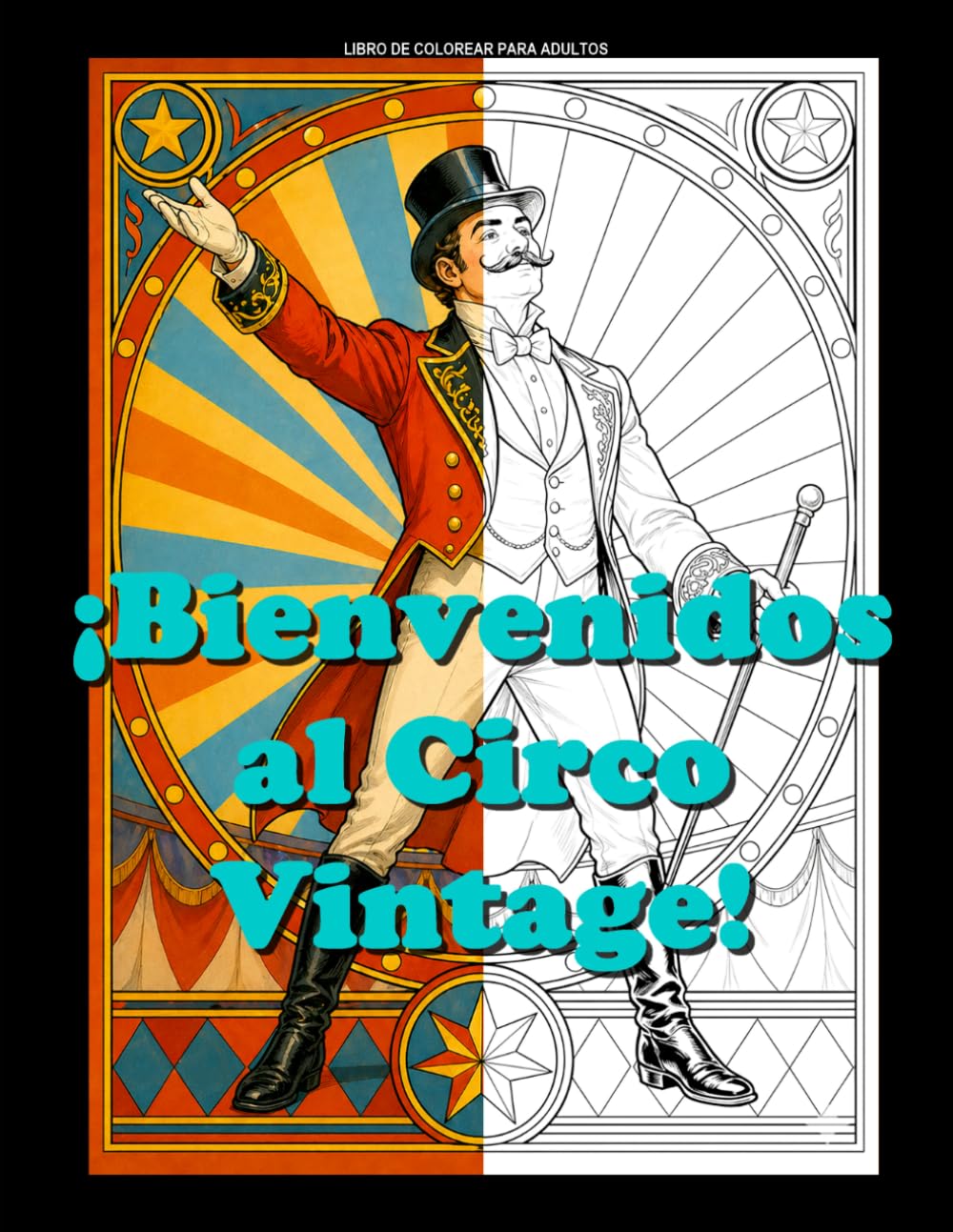 ¡BIENVENIDOS AL CIRCO VINTAGE!: Un libro de colorear para adultos