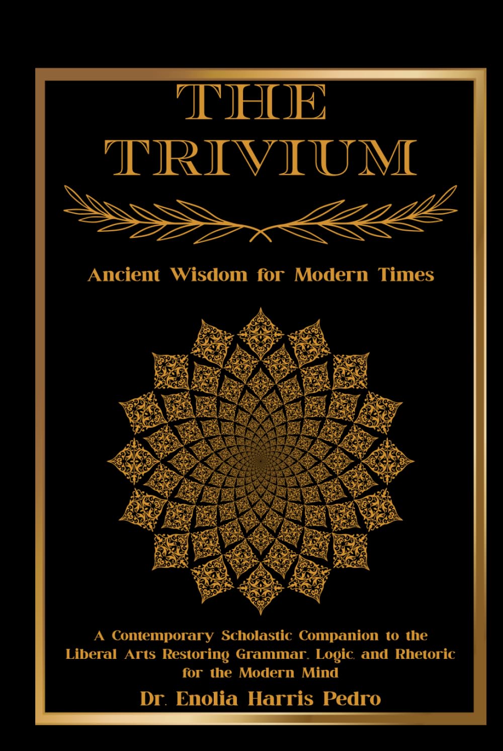 The Trivium: Ancient Wisdom for Modern Times: A Contemporary Scholastic Companion to the Liberal Arts Restoring Grammar, Logic, and Rhetoric for the Modern Mind (The Sacred Architecture Series)