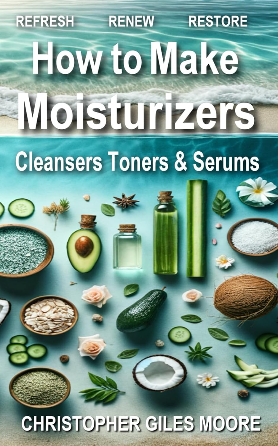 How to Make Moisturizers Cleansers Toners & Serums: 52 WEEKS of SKIN CARE (52 WEEKS of TRANSFORMATION) How to Make Moisturizers Cleansers Toners & Serums: 52 WEEKS of SKIN CARE (52 WEEKS of TRANSFORMATION)