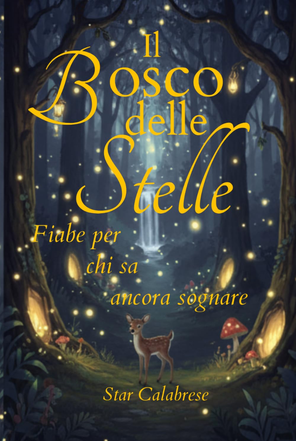 Il Bosco delle Stelle: Fiabe per chi sa ancora sognare