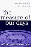 The Measure of Our Days: New Beginnings at Life's End