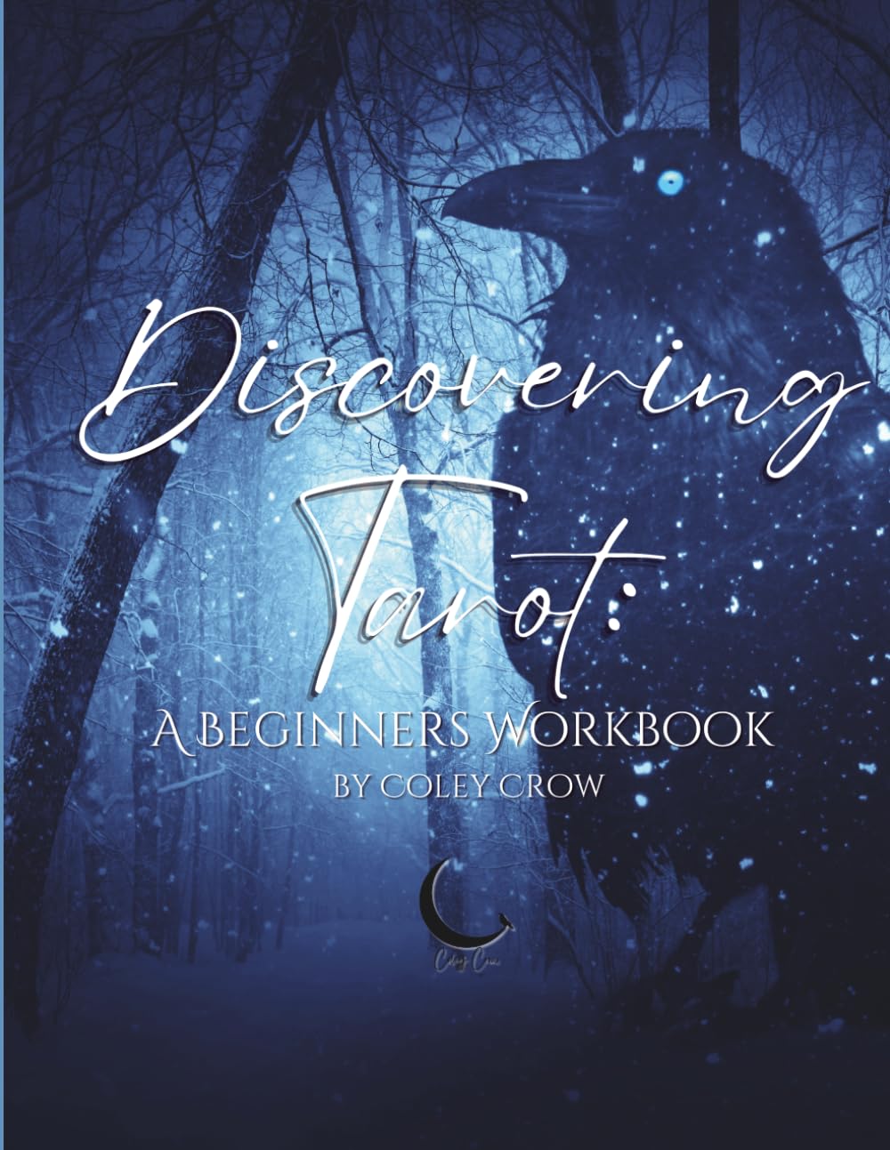 Discovering Tarot: A Beginners Workbook: By Coley Crow (Discovering Tarot By Coley Crow)