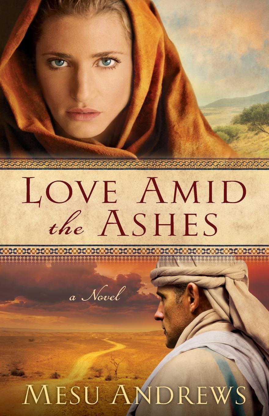 Love Amid the Ashes  A Novel by Mesu Andrews - 9780800734077