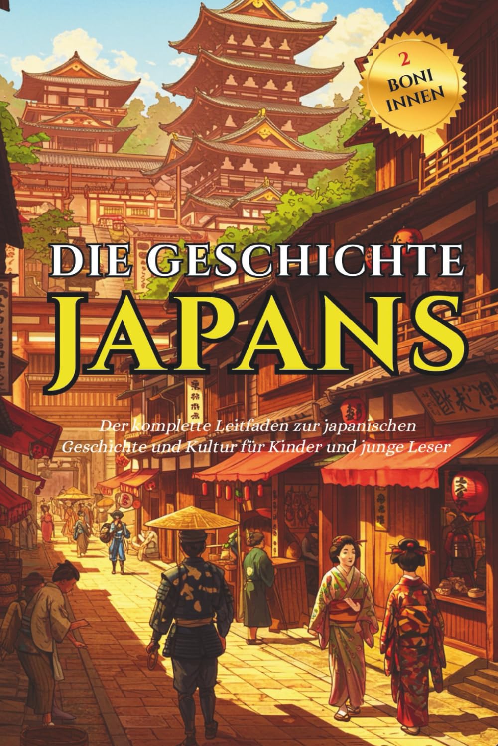 Die Geschichte Japans: Der komplette Leitfaden zur japanischen Geschichte und Kultur für Kinder und junge Leser | Wissenswertes über Japan und ... Ausdrücke (Geschichte Brücke Kollektion)