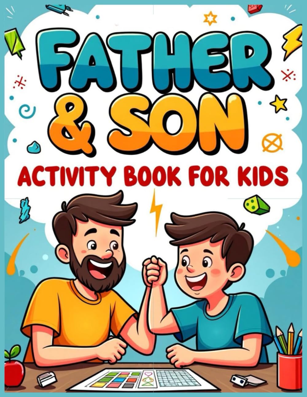 Father & Son Activity Book for Kids: A Fun and Engaging Activity Book for Fathers and Sons to Enjoy Together (Parent-Child Activity Book Series)