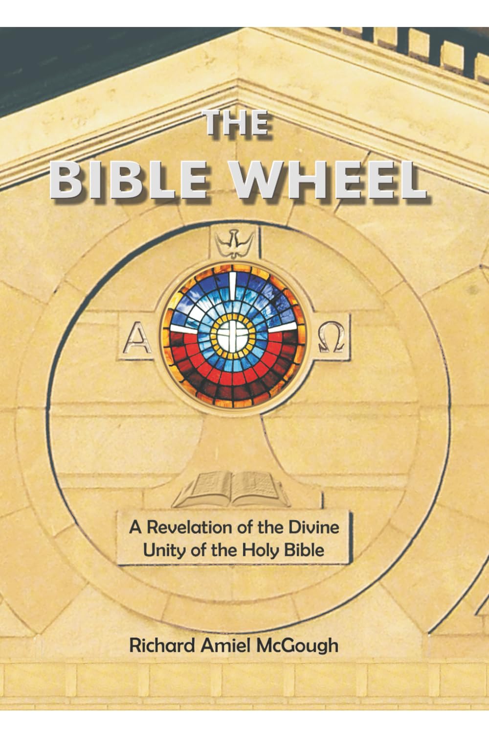 The Bible Wheel: A Revelation of the Divine Unity of the Holy Bible