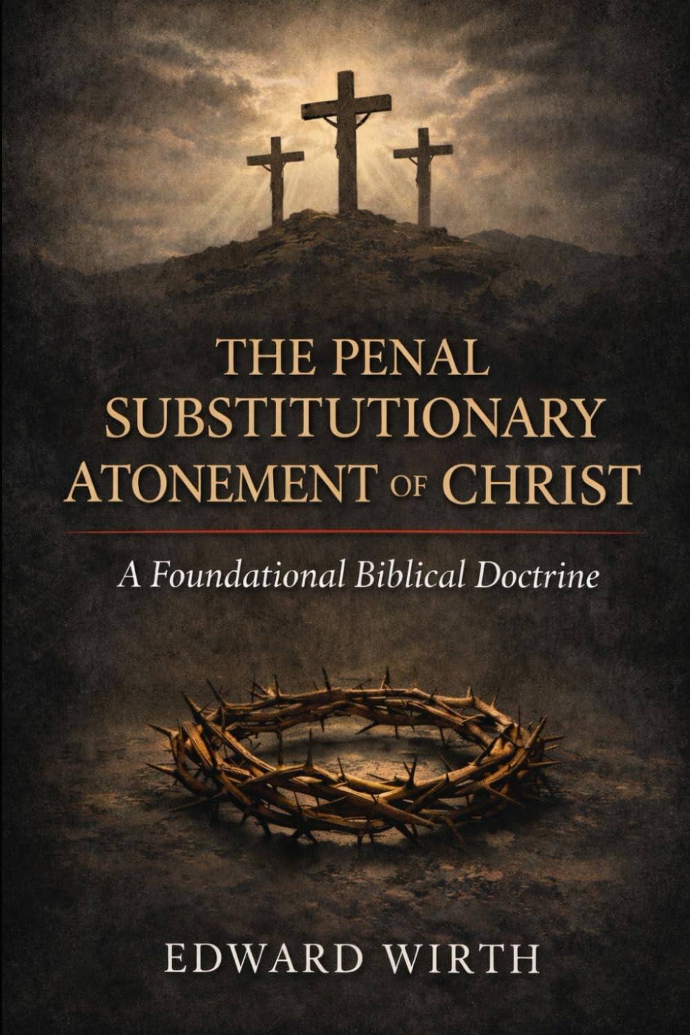 The Penal Substitutionary Atonement of Christ: A Foundational Biblical Doctrine