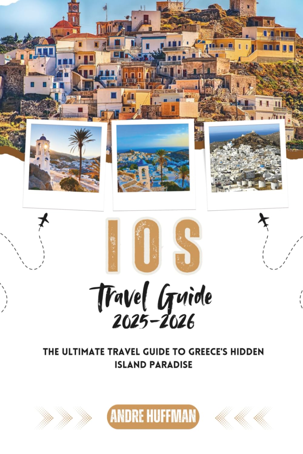 Ios Travel Guide 2025-2026: The Ultimate Travel Guide to Greece's Hidden Island Paradise