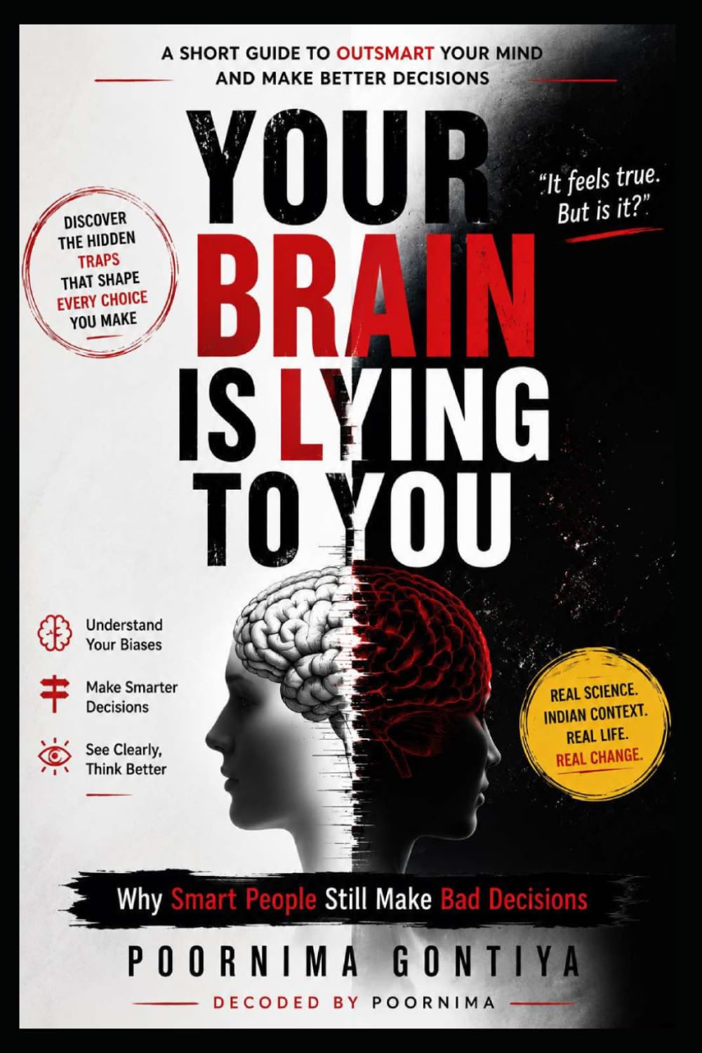 YOUR BRAIN IS LYING TO YOU: Why Smart People Still Make Bad Decisions