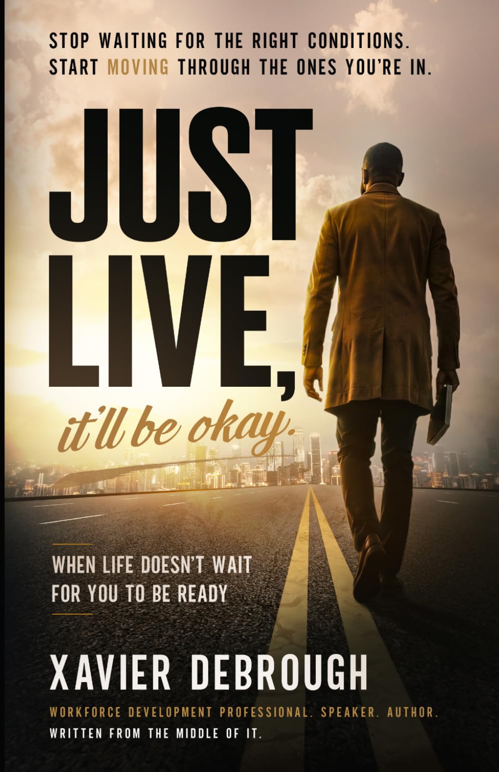 Just Live, It’ll Be Okay.: When Life Doesn’t Wait For You To Be Ready