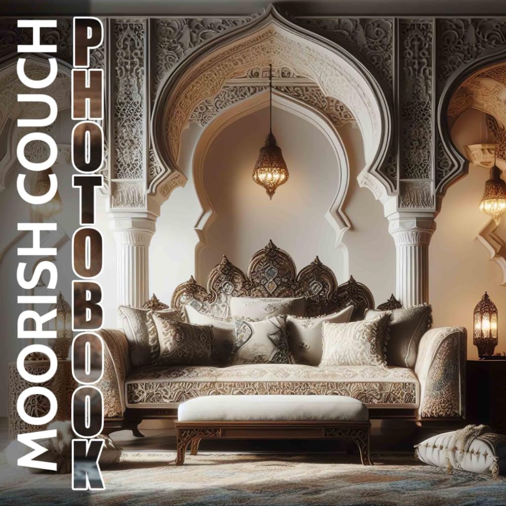 Moorish Couch Photo Book: Collection of Stunning Moorish Couch Designs to Inspire Your Home Decor